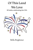 Of This Land We Love: 50 haiku celebrating the USA B0GK5DLYDN Book Cover