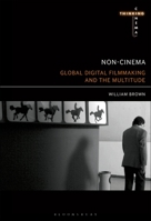Non-Cinema: Global Digital Film-Making and the Multitude 1501361651 Book Cover