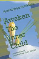 Awaken the Inner Child: A Collection of Inspirational Short Stories 1982996641 Book Cover