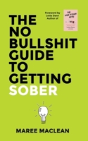 The No Bullshit Guide to Getting Sober 1991183550 Book Cover