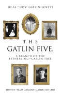 The Gatlin Five, a Branch of the Fetherling—Gatlin Tree: HYPHEN—YEARS GATLAND—GATLIN 1455—2025 B0FHHKV9ST Book Cover