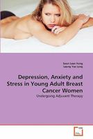 Depression, Anxiety and Stress in Young Adult Breast Cancer Women: Undergoing Adjuvant Therapy 3639361695 Book Cover