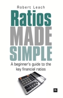 Ratios Made Simple: A Beginner's Guide to the Key Financial Ratios 1906659842 Book Cover