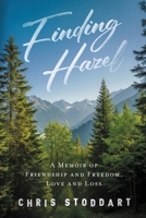 Finding Hazel: A Memoir of Friendship and Freedom, Love and Loss B0GXCJBJ5H Book Cover