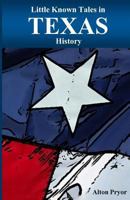 Little Known Tales in Texas History 1495301478 Book Cover
