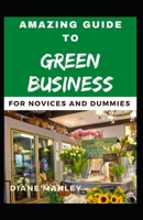 Amazing Guide To Green Business For Novices And Dummies null Book Cover