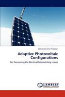 Adaptive Photovoltaic Configurations: For Decreasing the Electrical Mismatching Losses 3846528277 Book Cover