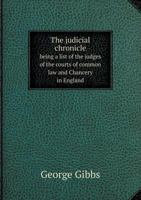 The Judicial Chronicle: Being a List of the Judges of the Courts of Common Law and Chancery in England and America, and of the Contemporary Reports, ... Period of the Reports to the Present Time 1022793187 Book Cover