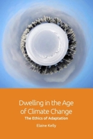 Dwelling in the Age of Climate Change: The Ethics of Adaptation 1474452175 Book Cover