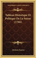 Tableau Historique Et Politique De La Suisse (1766) 116580641X Book Cover