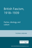 British Fascism, 1918-39: Parties, Ideology and Culture (Manchester Studies in Modern History) 0719050243 Book Cover