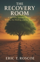 THE RECOVERY ROOM: A Self-Love Journey for the Broken, the Healing, and the Hopeful 1735522325 Book Cover