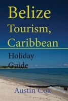 Belize Tourism, Caribbean: Holiday Guide B084DHDN9W Book Cover