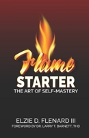 Flame Starter: The Art of Self-Mastery B0BMLF3HGV Book Cover