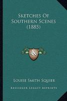 Sketches of Southern Scenes 1104656051 Book Cover