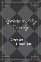 Letters to My Family I Love you: I Miss you 1656021684 Book Cover