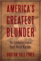 AMERICA'S GREATEST BLUNDER: The Fateful Decision to Enter World War One 098914870X Book Cover
