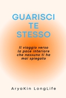 GUARISCI TE STESSO: Il viaggio verso la pace interiore che nessuno ti ha mai spiegato... (Italian Edition) B0GSMM8F4L Book Cover