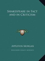 Shakespeare in Fact and in Criticism 0766142434 Book Cover