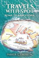 Travels with Spot: Rome to Barcelona 1969439017 Book Cover