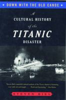 Down with the Old Canoe: A Cultural History of the Titanic Disaster 0393316769 Book Cover