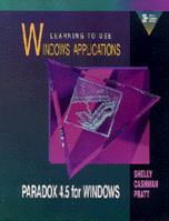 Learning to Use Windows Applications: Paradox 4.5 for Windows (Shelly Cashman Series) 0877097399 Book Cover