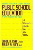 How to Get the Best Public School Education for Your Child: A Parent's Guide for the 1990s 0802711561 Book Cover