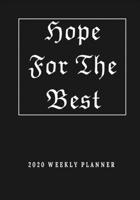 Hope For The Best 2020 Planner: Weekly Planner With To Do's And Notes Section 1657858731 Book Cover