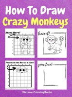 How To Draw Crazy Monkeys: A Step-by-Step Drawing and Activity Book for Kids to Learn to Draw Crazy Monkeys 171628743X Book Cover