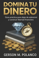 Domina tu Dinero: Guía práctica para dejar de sobrevivir y construir libertad financiera (Spanish Edition) B0FHQC2GKB Book Cover