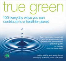 True Green: 100 Everyday Ways You Can Contribute to a Healthier Planet 073331564X Book Cover