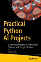 Practical Python AI Projects: Mathematical Models of Optimization Problems with Google Or-Tools 1484234227 Book Cover