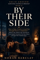 By Their Side: How to Help a Friend or Loved One Through Divorce or Separation — What to Say, What to Do, and How to Truly Support Someone You Care ... (Solid Ground: Surviving Divorce & Breakup) B0HH1329X6 Book Cover