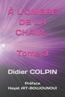 À L’OMBRE DE LA CHAIR… Tome 3 (French Edition) B0H3P9DGZY Book Cover
