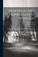 Memoirs of Mrs. Hawkes, Late of Islington; Including, Remarks in Conversation and Extracts From Serm 102217875X Book Cover