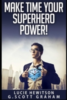 Make Time Your Superhero Power! B09BY3WLN2 Book Cover