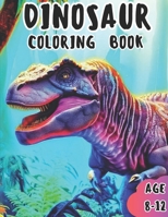 DINOSAUR COLORING BOOK: AWESOME DINOSAUR COLORING BOOK FOR KIDS OF AGE 8-12 B0C7T1Q49M Book Cover