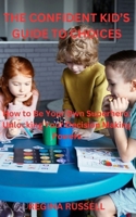 The Confident Kid's Guide to Choices: How to Be Your Own Superhero: Unlocking Your Decision Making Powers B0CVG4RLQF Book Cover