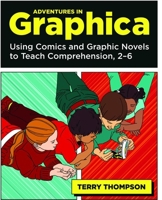 Adventures In Graphica: Using Comics and Graphic Novels to Teach Comprehension, 2-6 1571107126 Book Cover