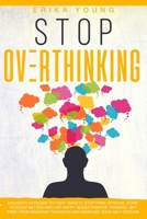 STOP OVERTHINKING: Discover hypnosis to fight anxiety, stop panic attacks, start to sleep better and live happy. Boost positive thinking, get free from negative thoughts and increase your self-esteem B08974KDT2 Book Cover