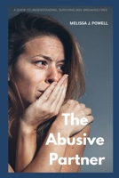THE ABUSIVE PARTNER: A GUIDE TO UNDERSTANDING, SURVIVING AND BREAKING FREE B0FKMZDDH7 Book Cover