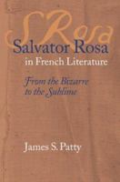 Salvator Rosa in French Literature: From the Bizarre to the Sublime 0813123305 Book Cover