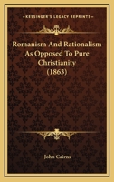 Romanism and Rationalism as Opposed to Pure Christianity (Classic Reprint) 1104459795 Book Cover