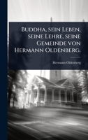 Buddha, sein Leben, seine Lehre, seine Gemeinde von Hermann Oldenberg. (German Edition) 1024475484 Book Cover