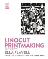 Printmaking in the City: Tools and Techniques for the Urban Artist (Art in the City) 1446315665 Book Cover