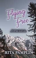 Flying Free: Learning To Let Go And Be Free From Grief B094T5Z38D Book Cover