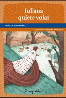 Juliana quiere volar: primeros lectores (Cuentos Para Niños - Infancia E Infantiles III - Los Mas Divertidos y Educativos (Longseller)) B08SBPZWV9 Book Cover