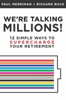 We're Talking Millions!: 12 Simple Ways to Supercharge Your Retirement 1736119605 Book Cover