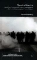 Chemical Control: Regulation of Incapacitating Chemical Agent Weapons, Riot Control Agents and their Means of Delivery 1137467134 Book Cover