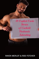 18 Explicit Erotic Stories of Cuckold Husbands Submitting B0FMNHCFLQ Book Cover